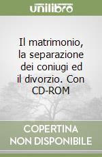 Il matrimonio, la separazione dei coniugi ed il divorzio. Con CD-ROM libro