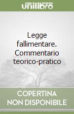 Legge fallimentare. Commentario teorico-pratico libro