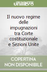 Il nuovo regime delle impugnazioni tra Corte costituzionale e Sezioni Unite libro