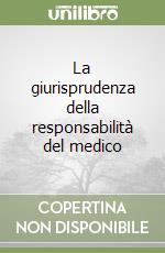 La giurisprudenza della responsabilità del medico libro