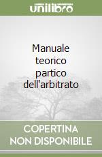 Manuale teorico partico dell'arbitrato