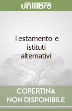 Testamento e istituti alternativi libro