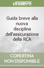 Guida breve alla nuova disciplina dell'assicurazione della RCA libro