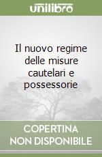 Il nuovo regime delle misure cautelari e possessorie libro
