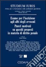 Esame per l'iscrizione agli albi degli avvocati. Pareri motivati su quesiti proposti in materia di diritto penale