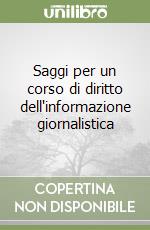 Saggi per un corso di diritto dell'informazione giornalistica libro