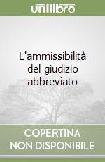 L'ammissibilità del giudizio abbreviato libro