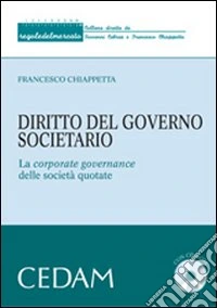 Diritto del governo societario. La corporate governance delle società quotate. Con CD-ROM libro