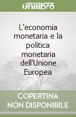 L'economia monetaria e la politica monetaria dell'Unione Europea