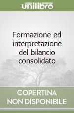 Formazione ed interpretazione del bilancio consolidato libro