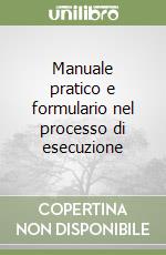 Manuale pratico e formulario nel processo di esecuzione libro