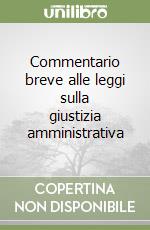 Commentario breve alle leggi sulla giustizia amministrativa libro