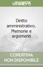 Diritto amministrativo. Memorie e argomenti libro