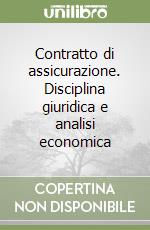 Contratto di assicurazione. Disciplina giuridica e analisi economica libro