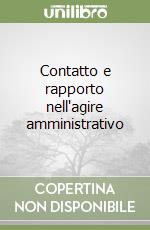 Contatto e rapporto nell'agire amministrativo libro