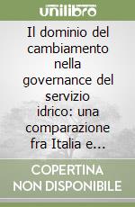 Il dominio del cambiamento nella governance del servizio idrico: una comparazione fra Italia e Paesi Bassi libro