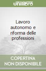 Lavoro autonomo e riforma delle professioni libro