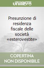 Presunzione di residenza fiscale delle società «esterovestite» libro
