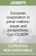 European cooperation in penal matters: issues and perspectives. Con CD-ROM