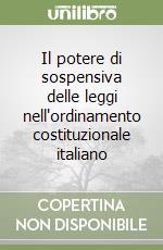 Il potere di sospensiva delle leggi nell'ordinamento costituzionale italiano libro