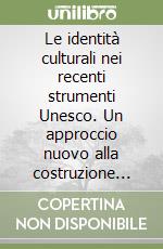 Le identità culturali nei recenti strumenti Unesco. Un approccio nuovo alla costruzione della pace libro