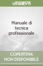 Manuale di tecnica professionale libro