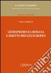 Giurisprudenza romana e diritto privato europeo libro