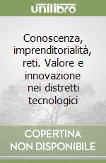 Conoscenza, imprenditorialità, reti. Valore e innovazione nei distretti tecnologici