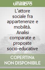 L'attore sociale fra appartenenze e mobilità. Analisi comparate e proposte socio-educative libro