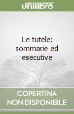 Le tutele: sommarie ed esecutive libro