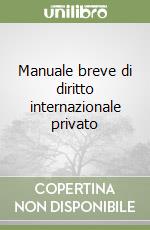 Manuale breve di diritto internazionale privato libro