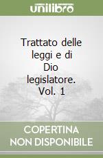 Trattato delle leggi e di Dio legislatore. Vol. 1 libro