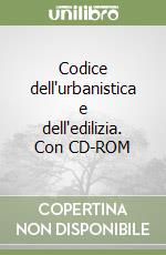 Codice dell'urbanistica e dell'edilizia. Con CD-ROM libro