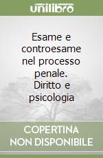 Esame e controesame nel processo penale. Diritto e psicologia libro