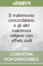 Il matrimonio concordatario e gli altri matrimoni religiosi con effetti civili libro