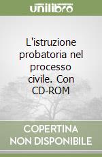 L'istruzione probatoria nel processo civile. Con CD-ROM libro