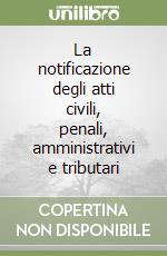 La notificazione degli atti civili, penali, amministrativi e tributari libro