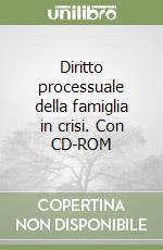 Diritto processuale della famiglia in crisi. Con CD-ROM