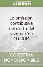 Le omissioni contributive nel diritto del lavoro. Con CD-ROM libro