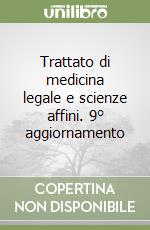 Trattato di medicina legale e scienze affini. 9° aggiornamento libro