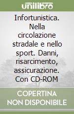 Infortunistica. Nella circolazione stradale e nello sport. Danni, risarcimento, assicurazione. Con CD-ROM libro