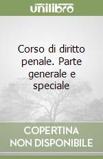 Corso di diritto penale. Parte generale e speciale libro