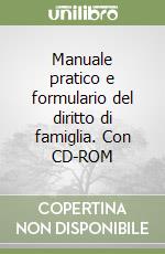 Manuale pratico e formulario del diritto di famiglia. Con CD-ROM libro