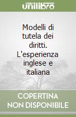 Modelli di tutela dei diritti. L'esperienza inglese e italiana libro