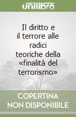 Il diritto e il terrore alle radici teoriche della «finalità del terrorismo»