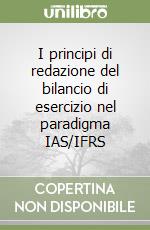 I principi di redazione del bilancio di esercizio nel paradigma IAS/IFRS libro