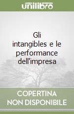 Gli intangibles e le performance dell'impresa libro