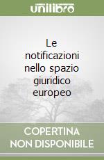 Le notificazioni nello spazio giuridico europeo libro