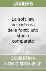 La soft law nel sistema delle fonti: uno studio comparato