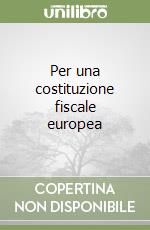 Per una costituzione fiscale europea libro